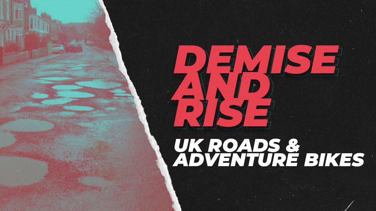 Demise and Rise - UK Roads and Adventure Bikes