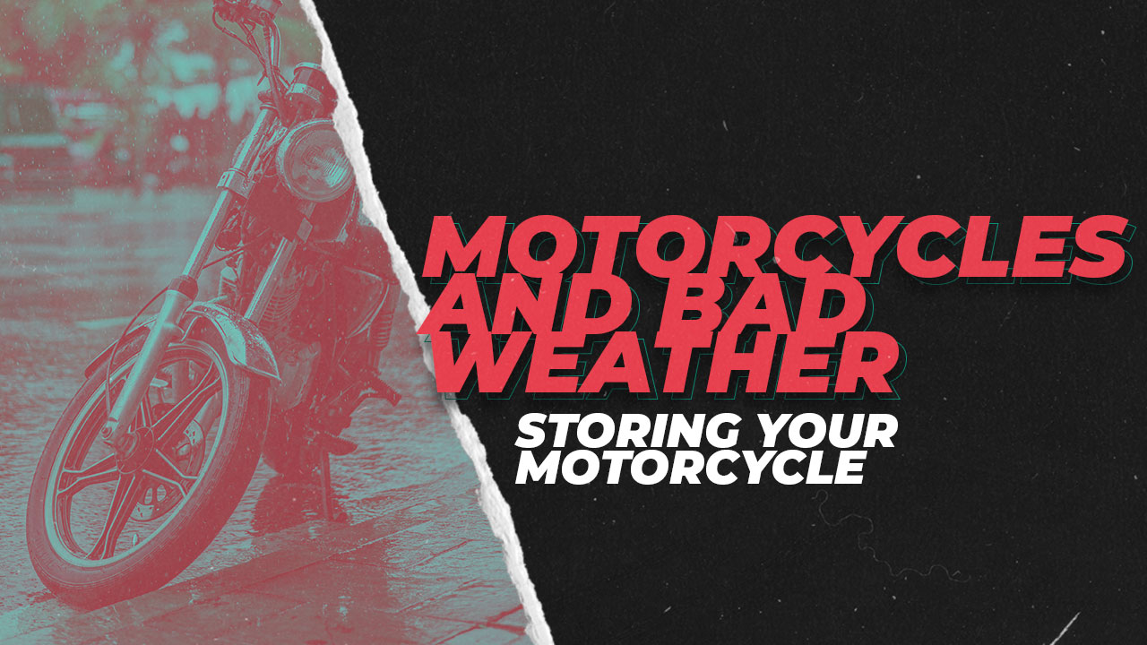 Motorcycles and Bad weather - Storing Your Bike