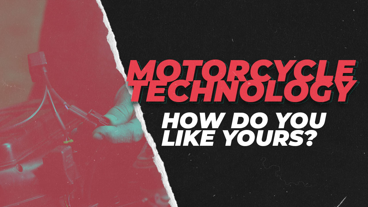 Motorcycle Technology : How do you like yours?